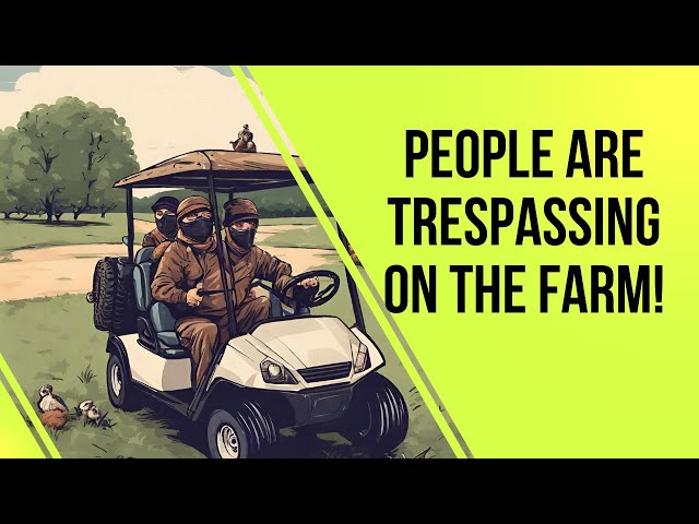 We have people trespassing on the farm! It’s gotta stop!