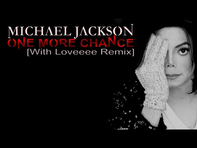 Michael Jackson - ONE MORE CHANCE [With Loveeee Remix]