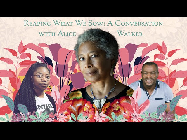 Reaping What We Sow: A Conversation with Pulitzer Prize Winner Alice Walker