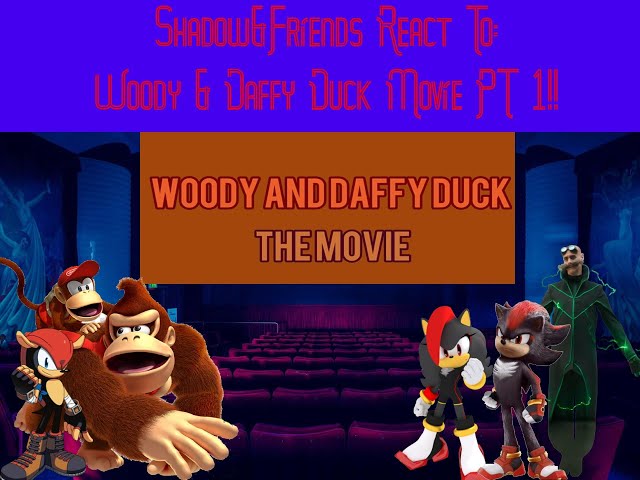 Shadow&Friends React To: Woody & Daffy Duck Movie PT 1