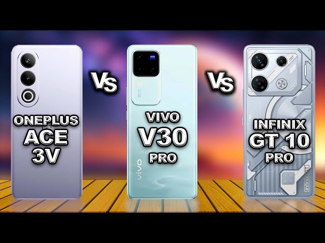 OnePlus Ace 3V vs Vivo V30 Pro vs Infinix GT 10 Pro