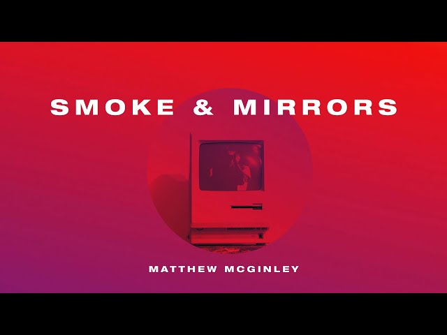 Smoke & Mirrors // Matthew McGinley // Lyric Video