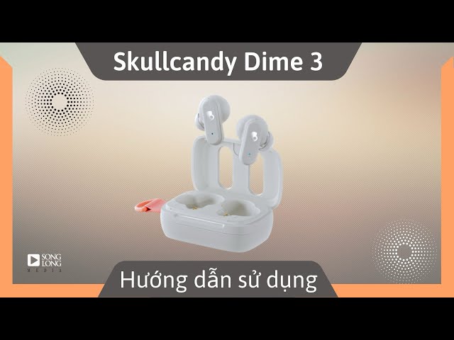Hướng dẫn sử dụng và Reset Skullcandy Dime 3 - Songlong Media