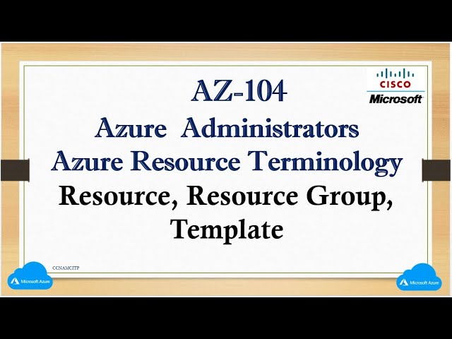 AZ-104  Azure  Administrators - Azure Resource Terminology Resource, Resource Group, Template