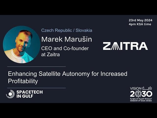 "Enhancing Satellite Autonomy for Increased Profitability" -  Marek Marusin, CEO, Zaitra