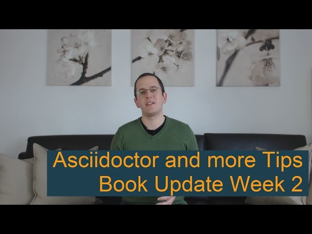 Book Update Week 2 - Asciidoctor and more Tips