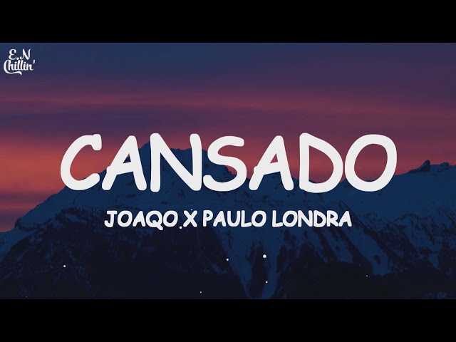 Joaqo x Paulo Londra - Cansado (Letra)