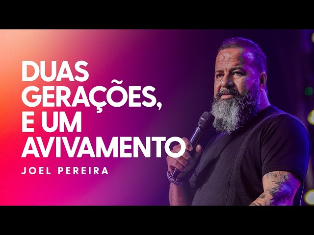 DUAS GERAÇÕES E UM AVIVAMENTO | Ap. Joel Pereira