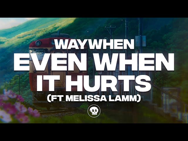 WAYWHEN - Even When It Hurts (ft Melissa Lamm)