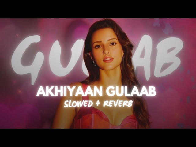 Akhiyaan Gulaab (slowed & reverb) Mitraz