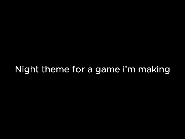 Night Theme For A Game I'm making