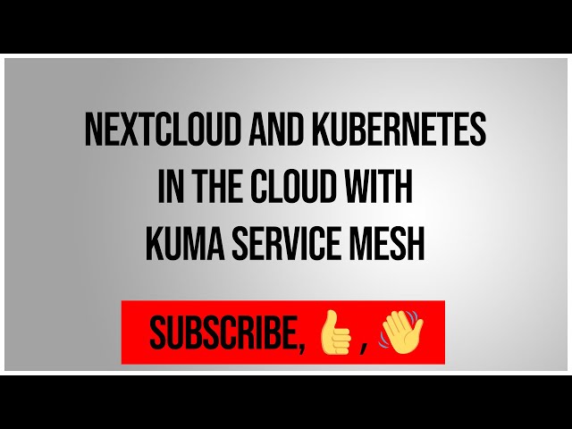 Nextcloud and Kubernetes in the Cloud With Kuma Service Mesh