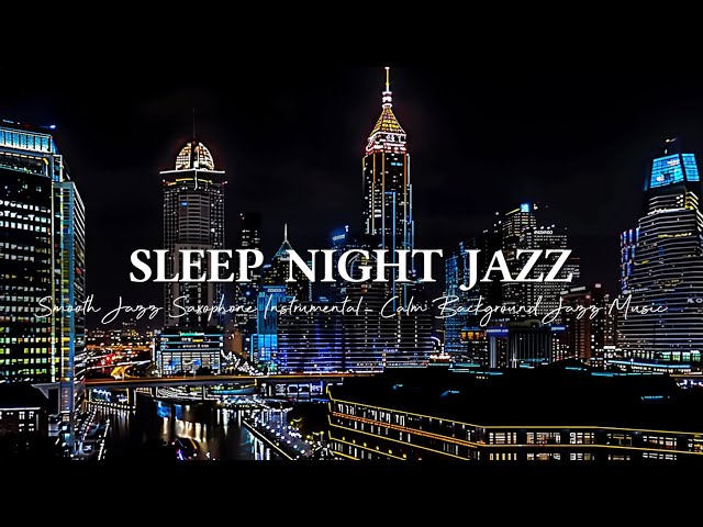 Smooth Jazz Saxophone Instrumental Music ~ Exquisite Sleep Night Jazz ~ Calm Background Jazz Music