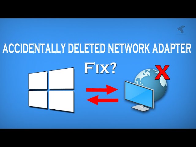 How To Fix Accidentally Deleted Network Adapter Driver in Windows 10[Solved]