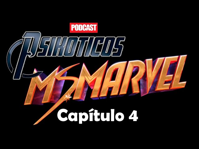 ⚡🔊 Ms Marvel Capítulo 4 ⚡🔊 Podcast: PSIKÓTICOS