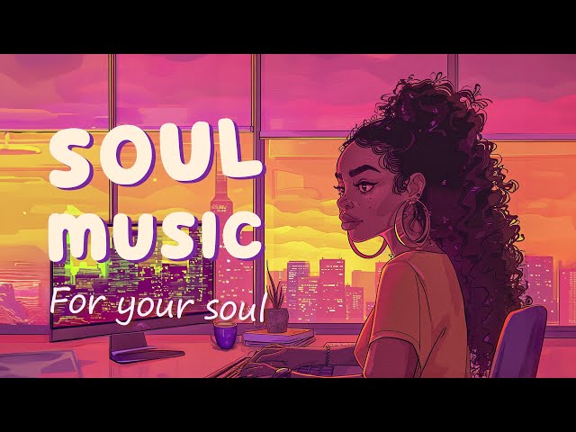 Soul music for your weekend that perfect - Songs for your soul