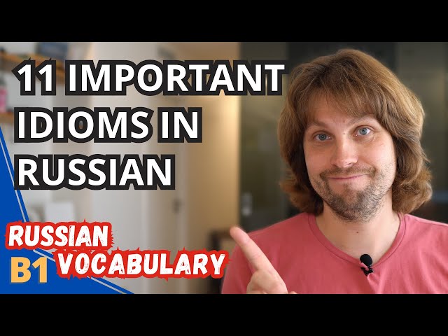 Learn 11 Useful Russian Idioms Used In Everyday Life