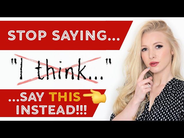 DO NOT SAY 'I think...' - say THIS instead - 21 more advanced alternative phrases