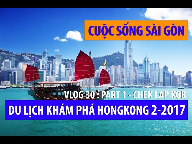 DISCOVERY HONGKONG 2-2017 [PART1] CHEK LAP KOK TAN SON NHUT