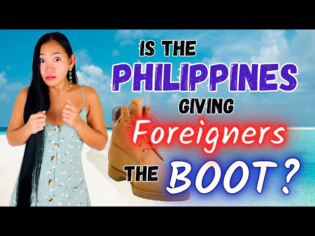 ARE FOREIGNERS GETTING THE BOOT?  Philippines Visa News Update