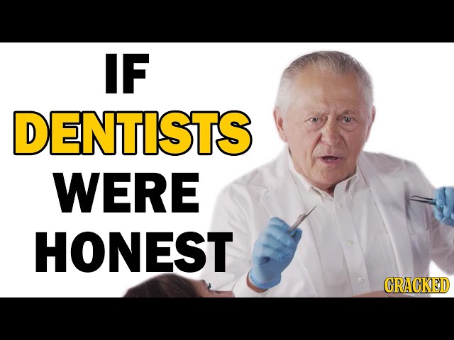 If Dentists Were Honest | Honest Ads