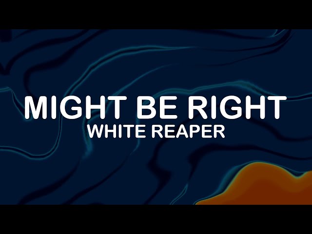 White Reaper - Might Be Right (Lyrics / Lyric Video)