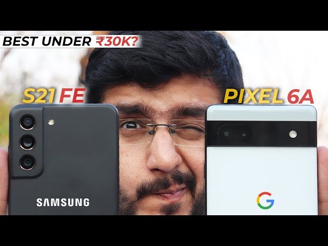 Google Pixel 6A vs Samsung Galaxy S21 FE - Best Smartphone under ₹30k?