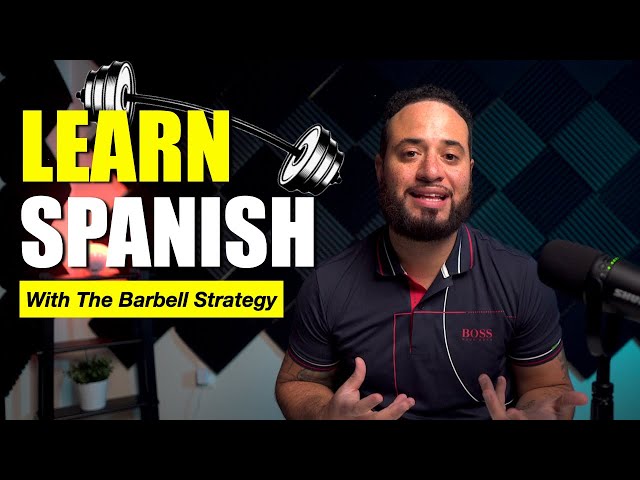 Achieve Fluency in Spanish with the Revolutionary Barbell Strategy