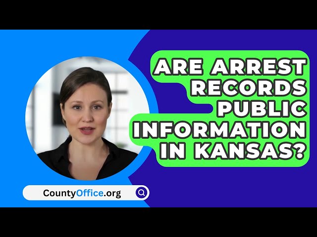 Are Arrest Records Public Information In Kansas? - CountyOffice.org