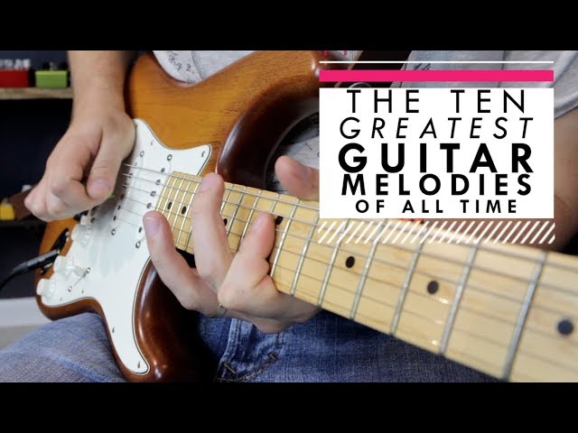 The Ten Greatest Guitar Melodies of All Time