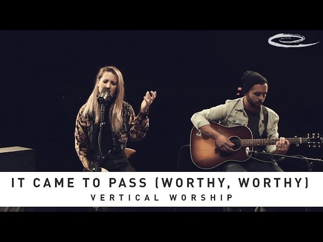 VERTICAL WORSHIP - It Came To Pass (Worthy, Worthy): Song Session