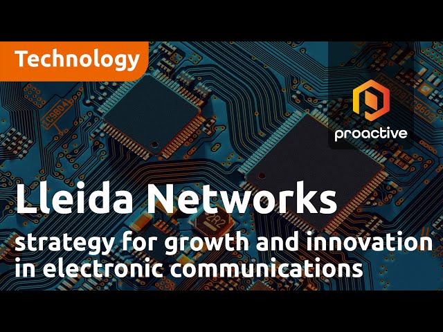 Lleida Networks shares company's strategy for growth and innovation in electronic communications