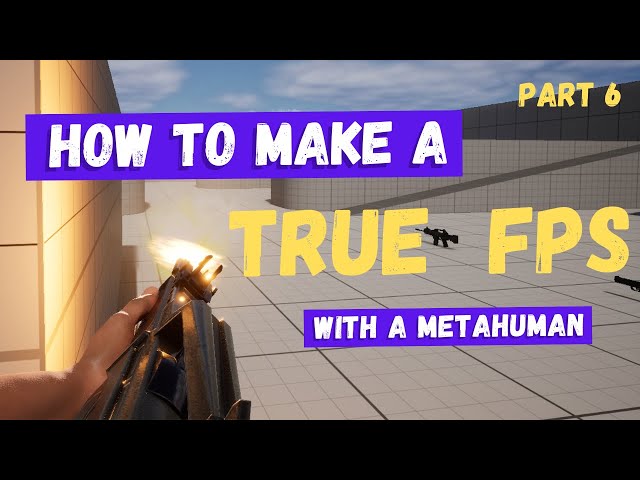 How To Make A True First-Person Shooter with a Metahuman in Unreal Engine 5 - Part 6