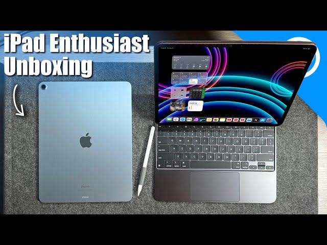 iPad Enthusiast's Unboxing & Preliminary Impressions | M4 iPad Pro & M2 iPad Air