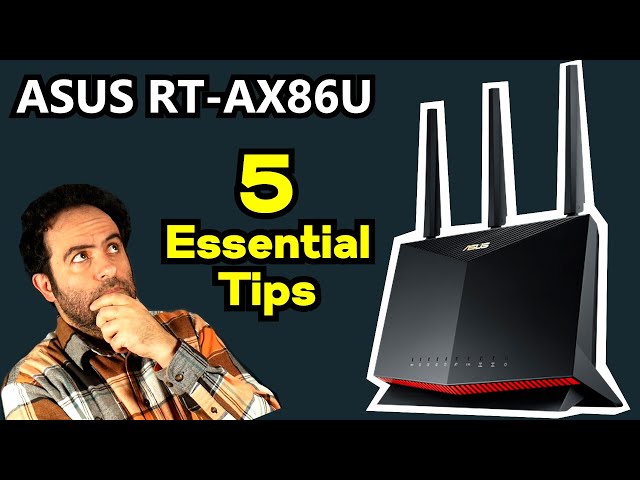 5 Essential tips for Asus RT-AX86U in 2024