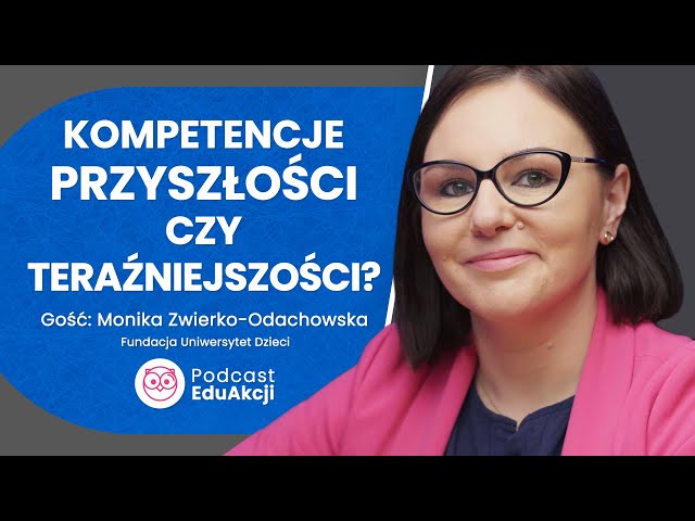 Kompetencje przyszłości, Monika Zwierko-Odachowska, Fundacja Uniwersytet Dzieci, Podcast EduAkcji 67