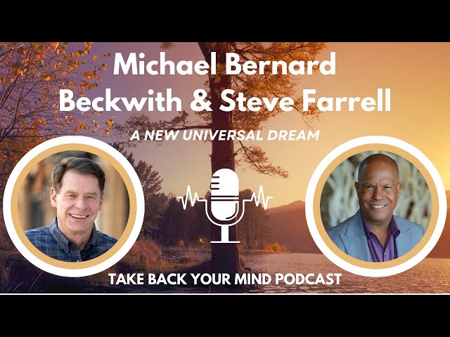 Michael Bernard Beckwith & Steve Farrell on TAKE BACK YOUR MIND PODCAST