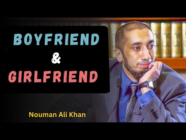 Boyfriend & Girlfriend  |  Nouman Ali Khan