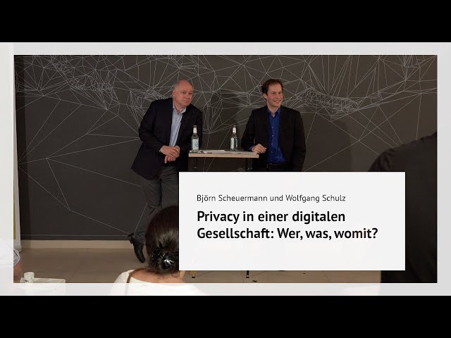 Privacy in einer digitalen Gesellschaft – Wer, was, womit? | Wolfgang Schulz & Björn Scheuermann
