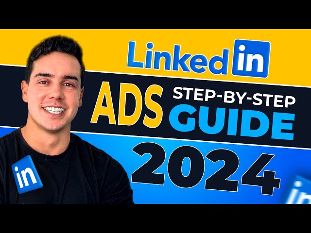 LinkedIn Ads 2024: Step-By-Step Guide To Mastering B2B Lead Generation - From Beginner To Expert
