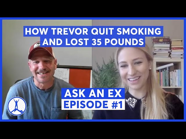 Ask An Ex - How Trevor Quit Smoking, Lost 35 pounds and Transformed His Lifestyle!