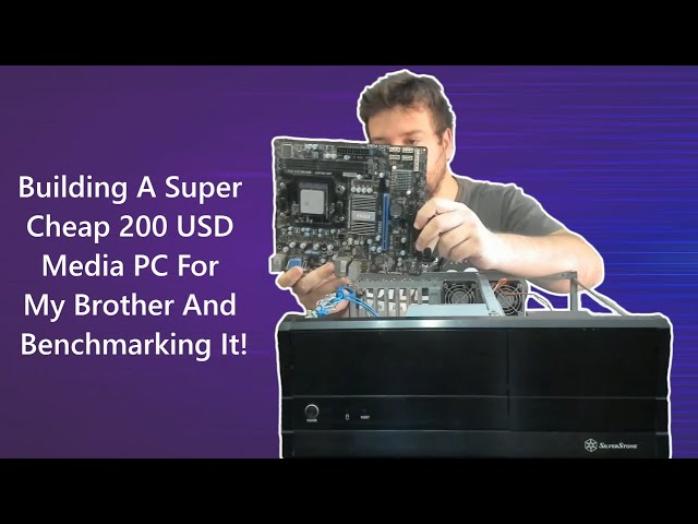 Building A Super Cheap 200 USD Media PC For My Brother And Benchmarking It!