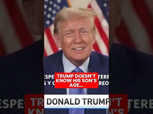 Trump Doesn’t Know His Own Son’s Age