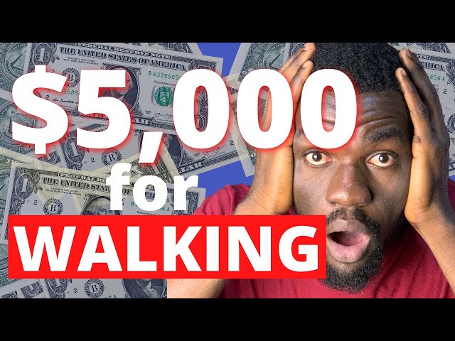 Earn Upto $5,000 for Walking (With PROOF) *Get Paid to Walk in 2022*