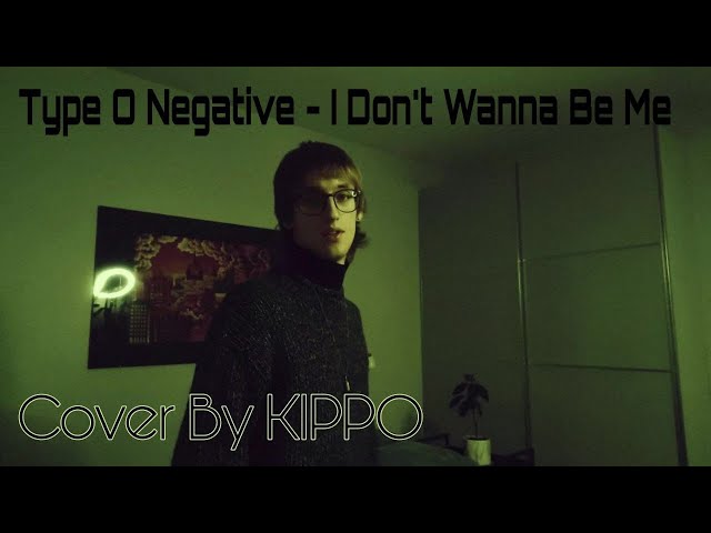 Type O Negative - I Don't Wanna Be Me (Cover By KIPPO)