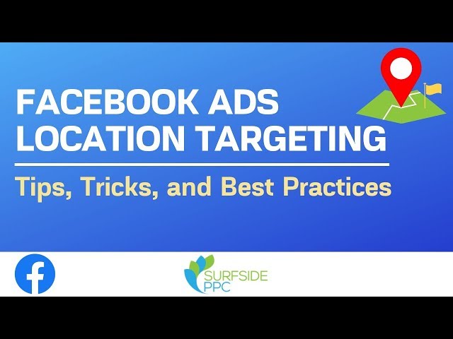 Facebook Ads Location Targeting Tips and Best Practices