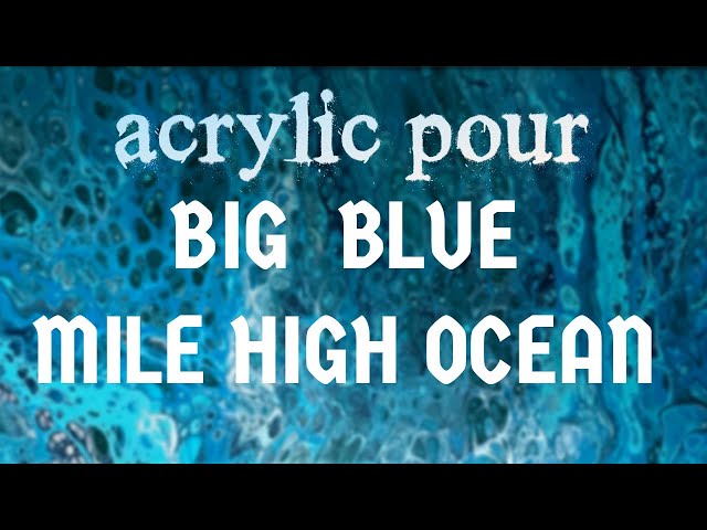 0013 Create with me - Big Acrylic Pour - Mile High Ocean Blues