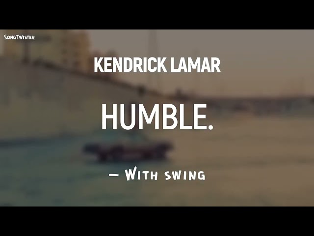 HUMBLE. by Kendrick Lamar - now with swing