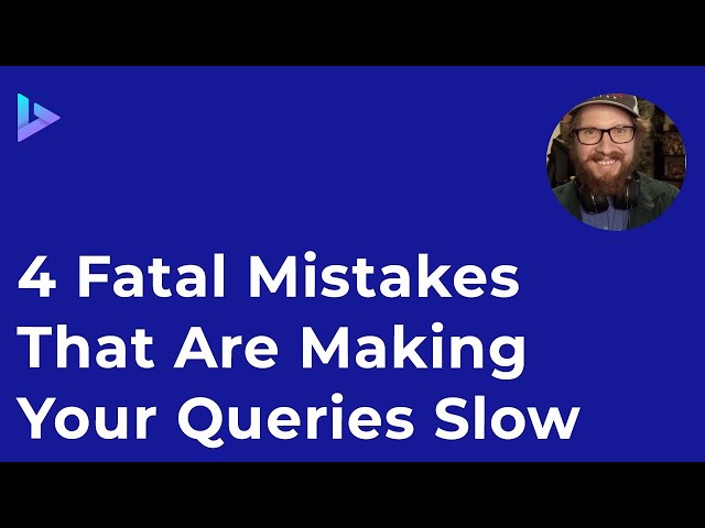 4 Fatal Mistakes That Are Making Your Queries Slow