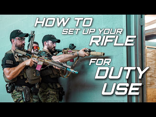 RIFLE SETUP: AN END USER’S PERSPECTIVE ON HOW TO SET UP YOUR RIFLE FOR DUTY USE